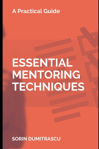 Essential Mentoring Techniques: A Practical Guide