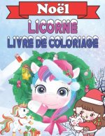 Noël Licorne Livre De Coloriage: 35 Pages ? Colorier Avec De Belles Et Affectueuses Licornes Licorne De Noël Livre De Coloriage Pour Les Enfants De 4