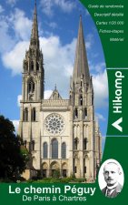 De Paris ? Chartres par le chemin Péguy: Guide de randonnée: itinéraire, cartes, étapes, informations culturelles et touristiques