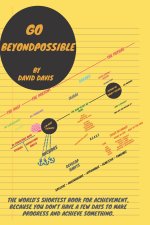Go BeyondPossible: The World's Shortest Book for Achievement, Because You Don't Have A Few Days to Make Progress and Achieve Something.