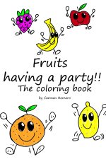 Fruits having a party!!: The coloring book