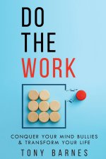 Do The Work: Conquer Your Mind Bullies & Transform Your Life