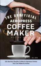 Unofficial Aeropress Coffee Maker Recipe Book