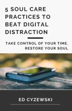 5 Soul Care Practices to Beat Digital Distraction