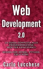 Web Development 2.0: La guida completa alla programmazione web per principianti. Scopri PHP, MYSQL, PYTHON, CSS E HTML