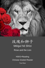 Rose and the Lion 玫瑰和狮子: HSK3+Reading Chinese Graded Reader