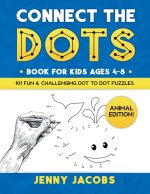 Connect The Dots for Kids Ages 4-8: Animal Edition: 101 Fun and Challenging Animal Dot to Dot Activities for Children and Toddlers Ages 4-6 6-8 (Educa