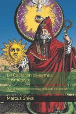 Le Caibalion d'Herm?s Trismégiste: Étude de la philosophie hermétique de l'Égypte et de la Gr?ce antiques.