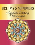 Dreams and Mandalas - Mandala Coloring Dreamscapes: Stress Relieving Mandala And Floral Garden Designs for Adults Meditative Relaxation And Mindfulnes