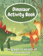 Dinosaur Activity Book: Fun Workbook With Coloring Pages, Cut And Paste And Counting Activities For Kids Age 6-8, Practice Scissor Skills, Cut