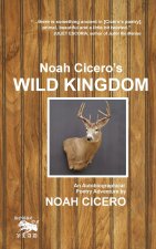 Noah Cicero's Wild Kingdom: An Autobiographical Poetry Adventure