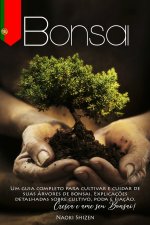 Bonsai: Um guia completo para cultivar e cuidar de suas árvores de bonsai. Explicaç?es detalhadas sobre cultivo, poda e fiaç?o