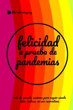 Felicidad a Prueba de #Pandemias: 91 Acciones Para Seguir Siendo Feliz, Incluso En Una Cuarentena