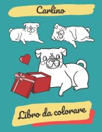 Carlino libro da colorare: Il libro semplice con 18 pagine, con carlini divertenti. Il regalo creativo per bambini - per ragazzi e per ragazze.
