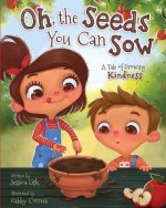 Oh, the Seeds You Can Sow