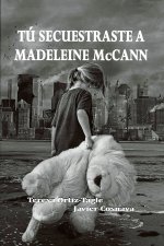 TU SECUESTRASTE A MADELEINE McCANN