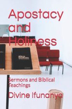 Apostacy and Holiness: Sermons and Biblical Teachings