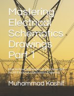 Mastering Electrical Schematics Drawings Part 1: How to Read Schematics. A Must Skill for All Electrical / Electronics Engineers