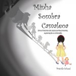 Minha Sombra Camaleoa: Uma história de autoconhecimento, superaç?o e amizade.