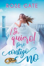 ?Sí, quiero! Pero contigo no.
