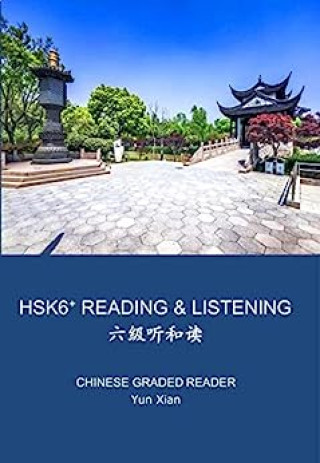 Hsk 6+ Listening & Reading 六级听和读: Chinese Graded Reader