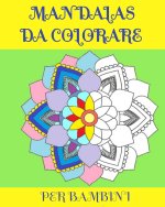 Mandalas Da Colorare: PER RAGAZZE E BAMBINI / 40 MANDALA DESIGNS/ 8X10 inches/ 82 pagg.