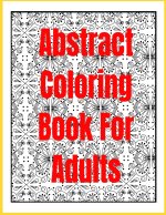 Abstract Coloring Book for Adults: 88 Pages 43 COLORING PAGES Abstract Coloring Book for Adults