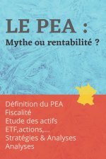 Le PEA: Mythe ou rentabilité ?: Documentation et stratégies du Plan Épargne action