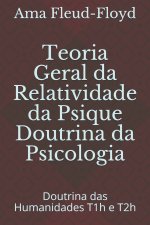 Teoria Geral da Relatividade da Psique Doutrina da Psicologia: Doutrina das Humanidades T1h e T2h