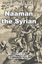 Naaman the Syrian: An Examination of the Missionary Work of God in the Life of Naaman the Syrian as Recorded in 2 Kings 5:1-19