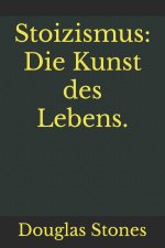 Stoizismus: Die Kunst des Lebens.