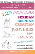 123 Popular Serbian - Bosnian - Croatian Proverbs and Sayings with English Equivalents, Illustrated and Explained