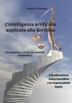 L'Intelligenza Artificiale applicata alla Giustizia: Potenzialit? e limiti dei modelli matematici nella giustizia civile e nella giustizia penale - L'