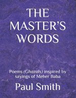 The Master's Words: Poems (Ghazals) inspired by sayings of Meher Baba