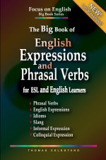 Big Book of English Expressions and Phrasal Verbs for ESL and English Learners; Phrasal Verbs, English Expressions, Idioms, Slang, Informal and Colloq