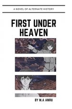 First Under Heaven: A novel of Alternate History