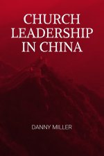Church Leadership in China: A compelling and intriguing look at the models applied by the Chinese Church, in coping with the world's biggest twent