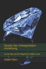 Gesetz Der Unbegrenzten Anziehung.: Lernen Sie, wie ein Magnet für Geld zu sein.