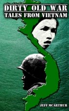 Dirty Old War: Tales from Vietnam