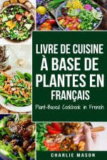 Livre De Cuisine A Base De Plantes En Francais/ Plant-based Cookbook In French