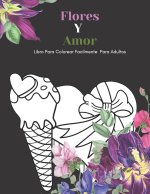 Flores Y Amor Libro Para Colorear Facilmente Para Adultos: Dise?os Grandes Y Fáciles Para Personas Mayores O Para Principiantes...Personas Mayores Reg