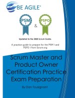 Scrum Master and Product Owner Certification Practice Exam Preparation: Updated to the 2020 Scrum Guide. Over 300 questions!A practice guide to prepar