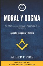 Moral y Dogma (Del Rito Escocés Antiguo y Aceptado de la Masonería): Grados de Aprendiz, Compa?ero y Maestro