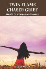 Twin Flame Chaser Grief: Stages Of Healing & Recovery