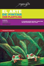 El Arte de Pintar Con Plastilina: Plasticine / Plastilin / Modeling Clay / Pâte ? Modeler