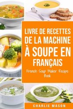 livre de recettes de la machine a soupe En francais/ French Soup Maker Recipe Book
