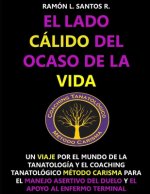 El lado cálido del ocaso de la vida.: Un viaje por el mundo de la Tanatologia y el Coaching Tanatologico Método Carisma para el manejo asertivo del du