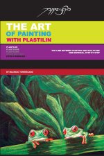 The Art of Painting with Plastilin: Plasticine / Modeling clay / Plastilina / Pâte ? Modeler
