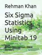 Six Sigma Statistics Using Minitab 19: Green Belt Edition. (B&W Version)