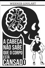 Cabeca Nao Sabe Que O Corpo Esta Cansado
